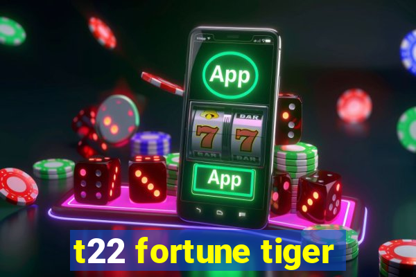 t22 fortune tiger